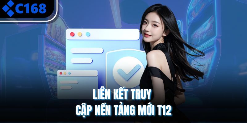 Liên kết truy cập nền tảng mới T12